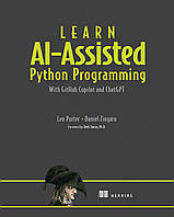 Learn AI-assisted Python Programming: With GitHub Copilot and ChatGPT, Leo Porter, Daniel Zingaro