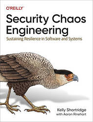 Security Chaos Engineering: Sustaining Resilience in Software and Systems 1st Edition. Kelly Shortridge.