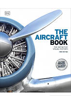 Книга The Aircraft Book. The Definitive Visual History (Eng.) (обкладинка тверда) 2021 р.