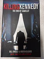 Killing Kennedy: The End of Camelot by Bill O'Reilly