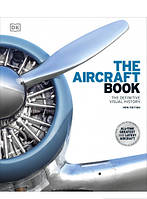 Книга The Aircraft Book. The Definitive Visual History (твердый) (Eng.) (DK (Dorling Kindersley))