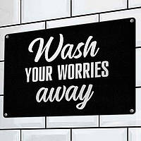 Табличка интерьерная металлическая Wash your worries away as