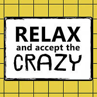 Табличка интерьерная металлическая Relax and accept the crazy as