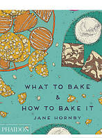 Книга What to Bake&How to Bake It. Автор Джейн Хорнбі (Eng.) (обкладинка м`яка) 2014 р.