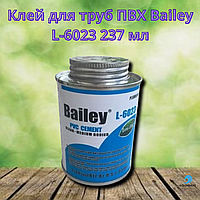 Клей для труб ПВХ Bailey L-6023 237 мл