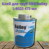 Клей для труб ПВХ Bailey L-6023 473 мл