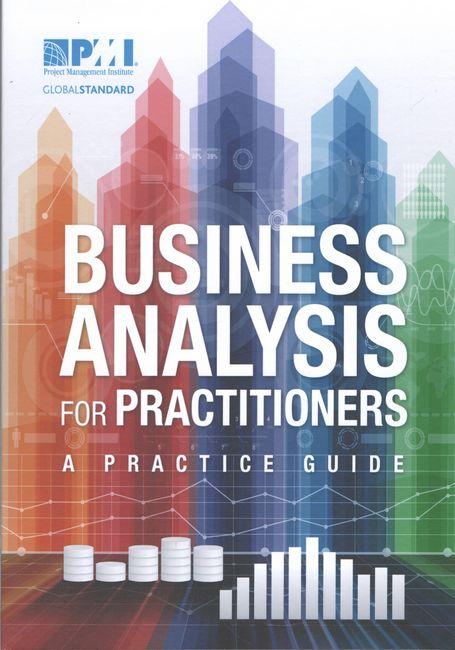 Business Analysis for Practitioners. A Practice Guide