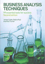 Business Analysis Techniques 99 Essential Tools for Success