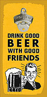Открывалка бутылок на стену Drink good beer with good friends nm