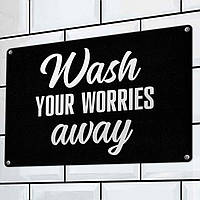 Табличка интерьерная металлическая Wash your worries away nm
