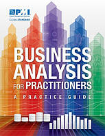 Business Analysis for Practitioners. A Practice Guide