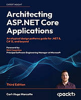Architecting ASP.NET Core Applications - Third Edition: An atypical design patterns guide for .NET 8, C# 12,