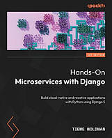 Hands-On Microservices with Django: Build cloud-native and reactive applications with Python using Django 5