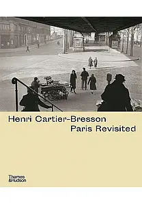 Henri Cartier-Bresson. Paris Revisited