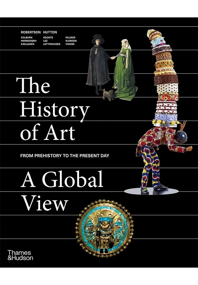 The History of Art: A Global View : Prehistory to the Present. Jean Robertson, Deborah Hutton