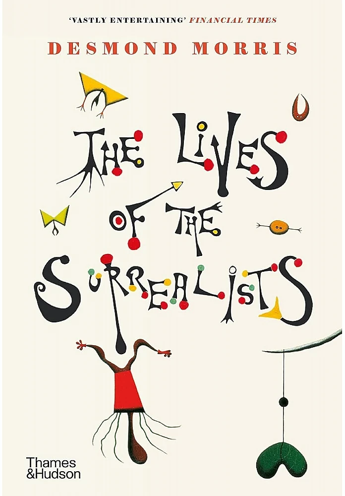 The Lives of the Surrealists. Desmond Morris
