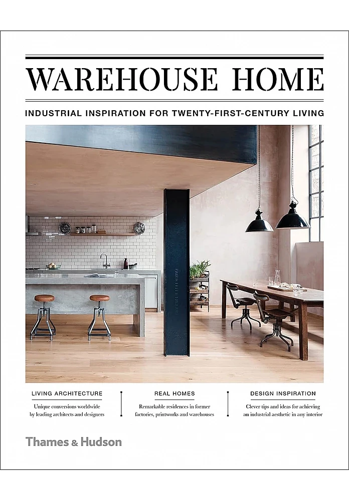 Warehouse Home. Industrial Inspiration for Twenty-First Century Living. Sophie Bush