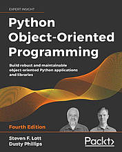 Python Object-Oriented Programming: Build robust and maintainable object-oriented Python applications and libraries, 4th Edition