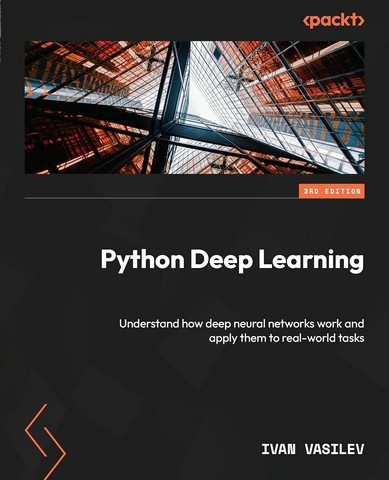 Python Deep Learning: Understand how deep neural networks work and apply them to real-world tasks 3rd ed. Edition, фото 1