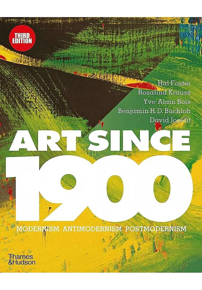 Art Since 1900. Modernism. Antimodernism. Postmodernism. Hal Foster , Rosalind Krauss