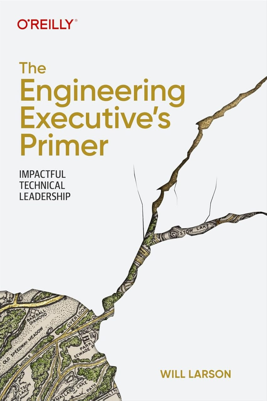 The Engineering Executive's Primer: Impactful Technical Leadership. Will Larson