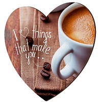 Магніт-серце дерев'яний I love things that make you...