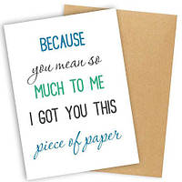 Открытка с конвертом Because you mean so much to me I got you this piece of paper