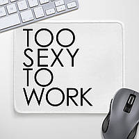 Килимок для мишки Too sexy to work