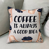 Подушка з принтом 50х50 см Coffee is always a good idea