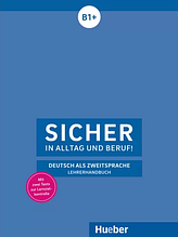Книга для вчителя Sicher in Alltag und Beruf! B1+ LHB