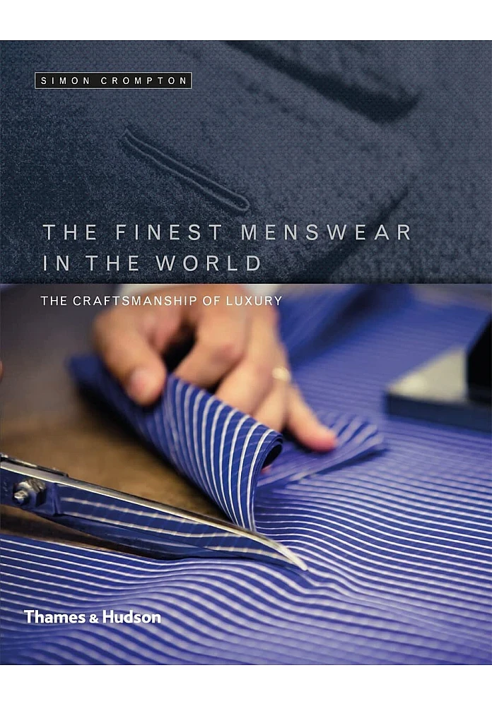 The Finest Menswear in the World. The Craftsmanship of Luxury. Simon Crompton