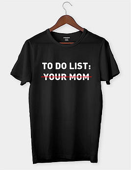 Футболка з приколом "To do list: your mom"