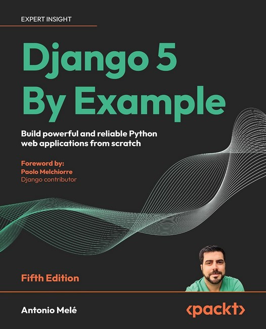 Django 5 By Example - Fifth Edition: Build powerful and reliable Python ...