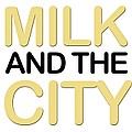 Milk and the City