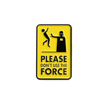 "Будь ласка, не застосовуйте силу / Please don't use the force" значок (пін) металевий