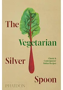 The Vegetarian Silver Spoon : Classic and Contemporary Italian Recipes. The Silver Spoon Kitchen