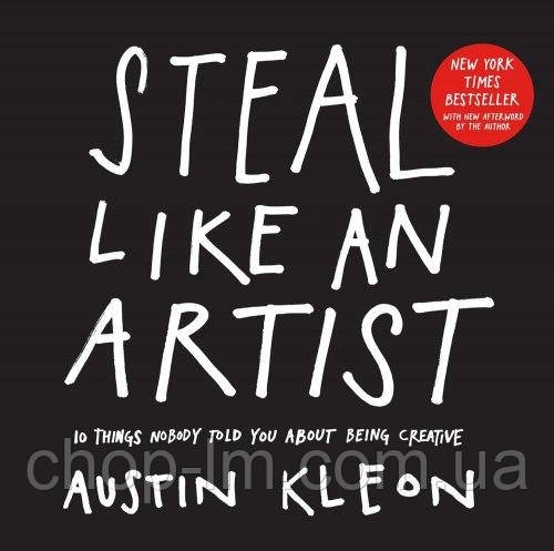 Steal Like an Artistt: 10 Things Nobody Told You About Being Creative