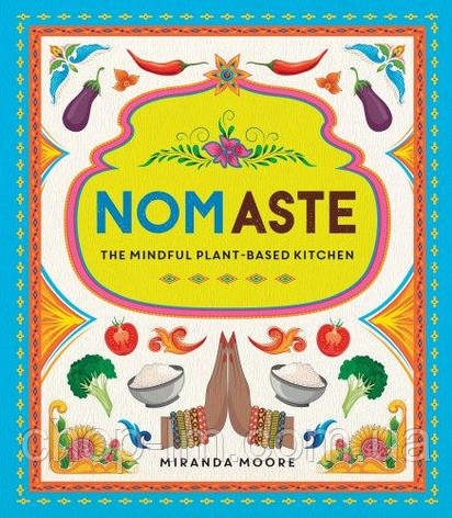 Nomaste: The Mindful Plant-Based Kitchen, фото 1