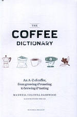 The Coffee Dictionary: An A-Z of coffee, from growing & roasting to brewing & tasting, фото 3