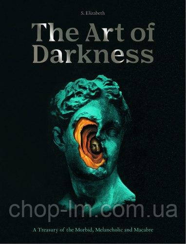 The Art of Darkness: A Treasury of the Morbid, Melancholic and Macabre