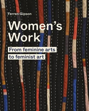 Women's Work: From Feminine Arts to Feminist Art, фото 1