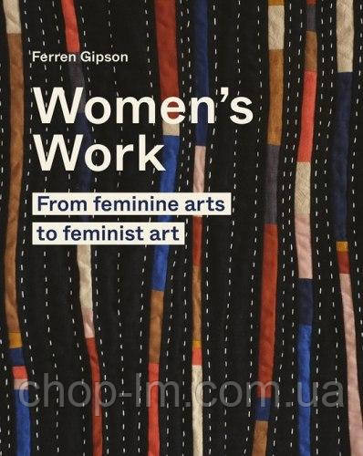 Women's Work: From Feminine Arts to Feminist Art