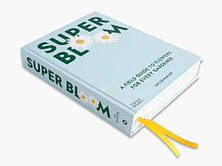 Super Bloom: A Field Guide to Flowers for Every Gardener, фото 4