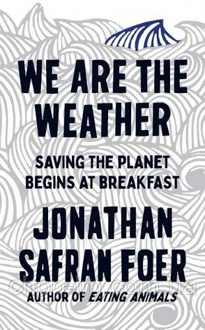 We are the Weather : Saving the Planet Begins at Breakfast, фото 1