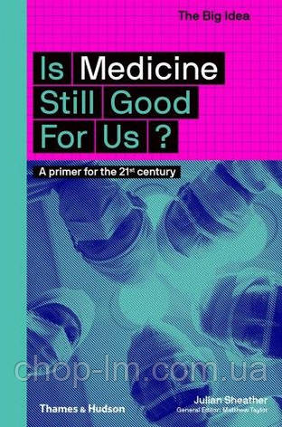The Big Idea: Is Medicine Still Good for Us? Thames & Hudson, фото 1