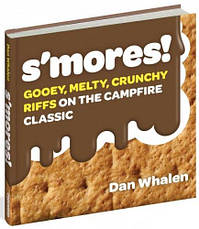 S'mores!: Gooey, Melty, Crunchy Riffs on the Campfire Classic, фото 3