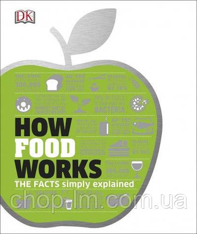 How Food Works: The Facts Visually Explained, фото 1
