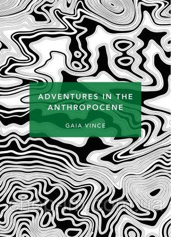 Adventures in the Anthropocene: A Journey to the Heart of the Planet we Made, фото 1