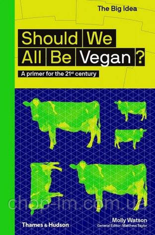 The Big Idea: Should We All Be Vegan? Thames & Hudson, фото 1