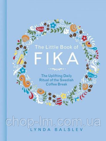 The Little Book of Fika: The Uplifting Daily Ritual of the Swedish Coffee Break, фото 1